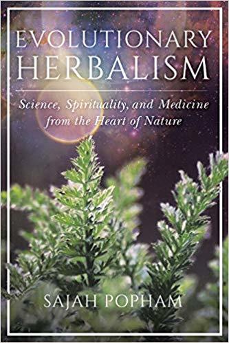 Evolutionary Herbalism: Science, Spirituality, and Medicine from the Heart of Nature