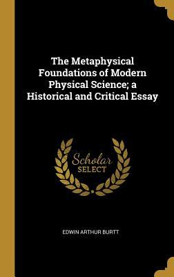 The Metaphysical Foundations of Modern Physical Science; a Historical ...