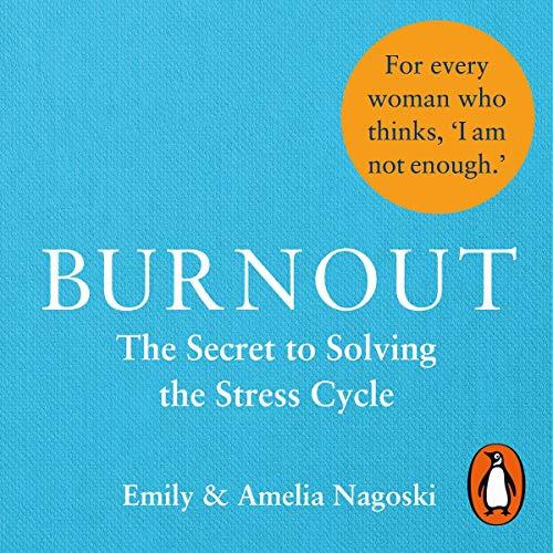 Burnout: The Secret to Unlocking the Stress Cycle