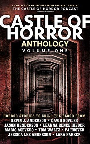 Castle of Horror Anthology Volume One: A Collection of Stories from the Minds behind the Castle of Horror Podcast