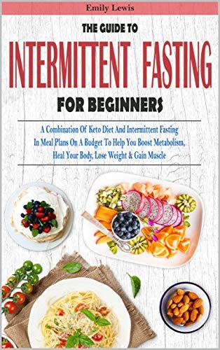 THE GUIDE TO INTERMITTENT FASTING FOR BEGINNERS: A Combination Of Keto ...