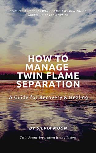 HOW TO MANAGE TWIN FLAME SEPARATION: A Guide For Recovery & Healing by ...