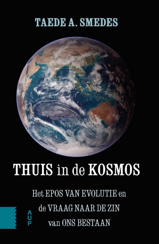 Thuis in de Kosmos Het Epos van Evolutie en de vraag naar de zin van ons bestaan by Taede A Thuis in de Kosmos Het Epos van Evolutie en de vraag naar de zin van ons bestaan by Taede A