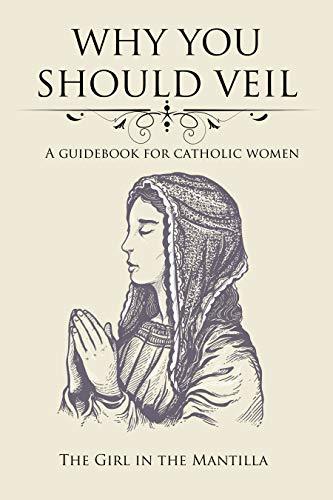 Why You Should Veil: A Guidebook for Catholic Women