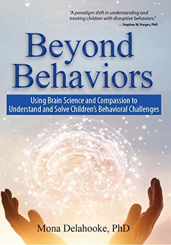 Beyond Behaviors: Using Brain Science and Compassion to Understand and Solve Children's Behavioral Challenges