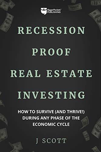 Recession-Proof Real Estate Investing: How to Survive [and Thrive!] During Any Phase of the Economic Cycle