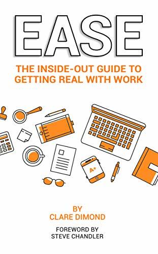 EASE: The Inside-Out Guide to Getting Real with Work