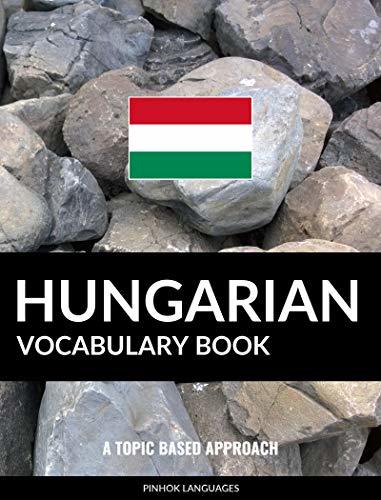 Hungarian Vocabulary Book: A Topic Based Approach by Pinhok Languages ...