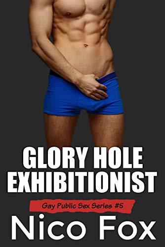 Glory Hole Exhibitionist (Gay Public Sex #5) by Nico Fox | Goodreads