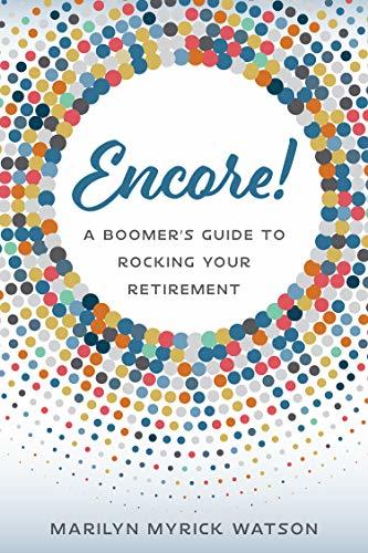 Encore!: A Boomer's Guide to Rocking Your Retirement