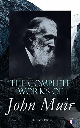 The Complete Works of John Muir (Illustrated Edition) book cover