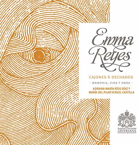Emma Reyes: Cajones & dechados: memoria, vida y obra by María del Pilar ...