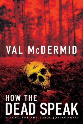 How the Dead Speak (Tony Hill and Carol Jordan #11)