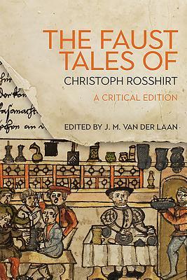 The Faust Tales of Christoph Rosshirt: A Critical Edition with ...