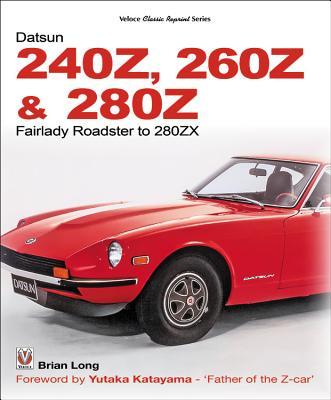 Datsun 240z 260z 280z Fairlady Roadster To 280zx By Brian Long Goodreads