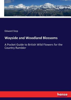 Wayside and Woodland Blossoms: A Pocket Guide to British Wild Flowers ...