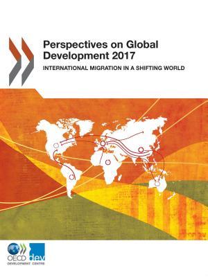 Perspectives on Global Development 2017 International Migration in a ...