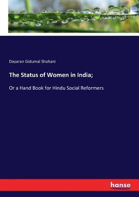 The Status of Women in India;: Or a Hand Book for Hindu Social ...