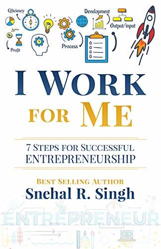 I Work for Me: 7 Steps for Successful Entrepreneurship