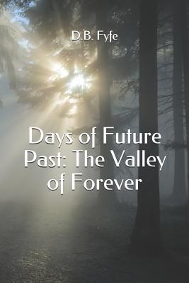 Days of Future Past: The Valley of Forever by D B Fyfe | Goodreads
