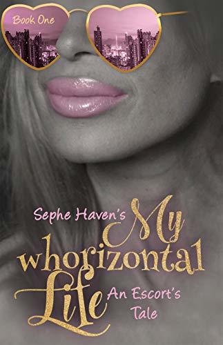 My Whorizontal Life: An Escort's Tale: The First Six Months