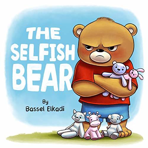 The Selfish Bear: A story of a Selfish Bear who learned how to Share