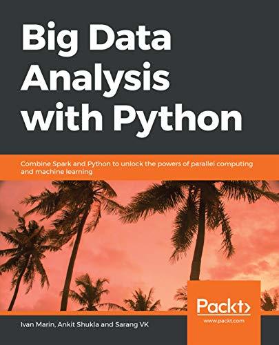Big Data Analysis with Python: Combine Spark and Python to unlock the ...