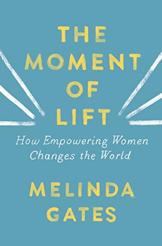 The Moment of Lift: How Empowering Women Changes the World