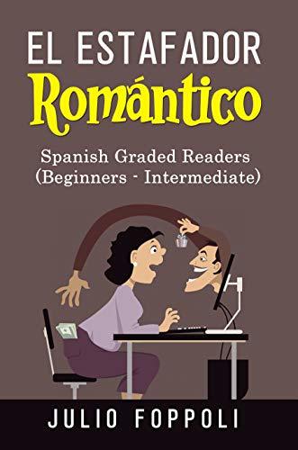 El Estafador Romántico (The Romance Scammer): Spanish - English Edition (Graded Spanish-English Novels nº 1)