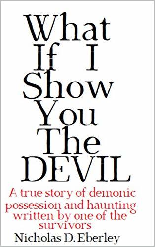What If I Show You The Devil: a true story of demonic possession and haunting written by one of the survivors