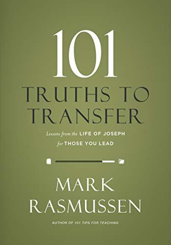 101 Truths to Transfer: Lessons from the Life Of Joseph for Those You ...