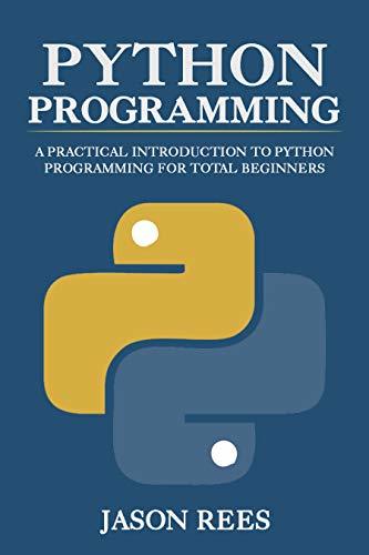 Python Programming: A Practical Introduction To Python Programming For ...