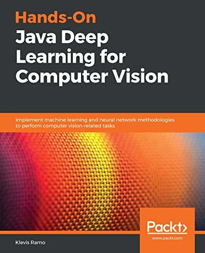 Hands-On Java Deep Learning for Computer Vision: Implement machine ...
