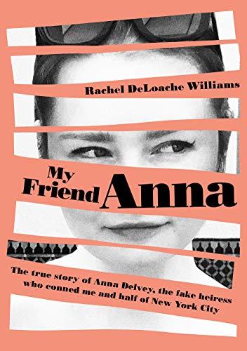 My Friend Anna: The true story of Anna Delvey, the fake heiress of New York City
