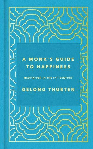 A Monk's Guide to Happiness: Meditation in the 21st century