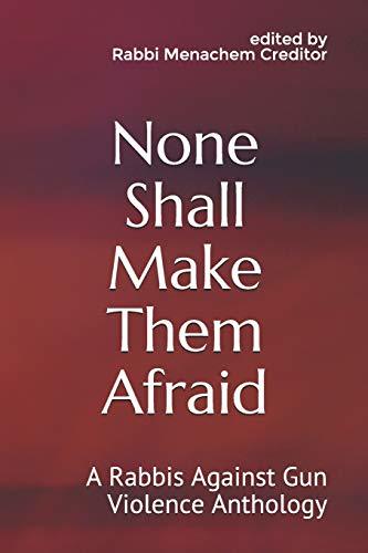 None Shall Make Them Afraid: A Rabbis Against Gun Violence Anthology by ...