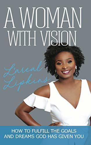 A Woman With Vision: How to Fulfill the Goals and Dreams God Has Given ...