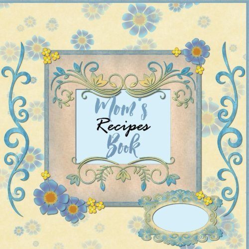 Mom's Recipes Book Blank Recipes Notebook To Write Your Mom's Recipes In. Large Cooking Journal