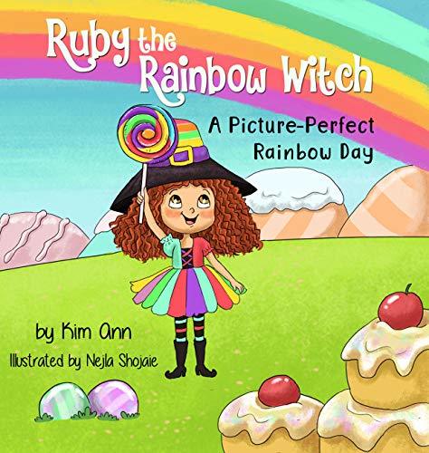 Ruby the Rainbow Witch: A Picture-Perfect Rainbow Day: Fun and colorful alliteration story about friendship.