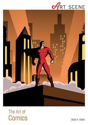 The Art of Comics (Art Scene) by Stuart A. Kallen | Goodreads