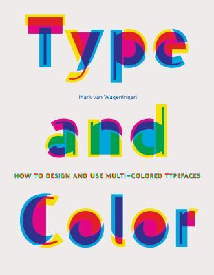 Type and Color: How to Design and Use Multicolored Typefaces