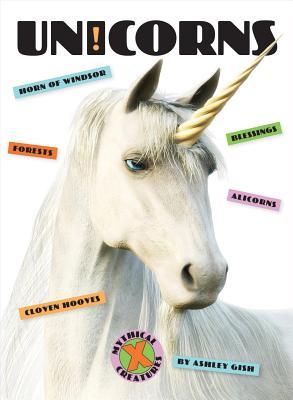Unicorns (X-Books: Mythical Creatures) by Ashley Gish | Goodreads