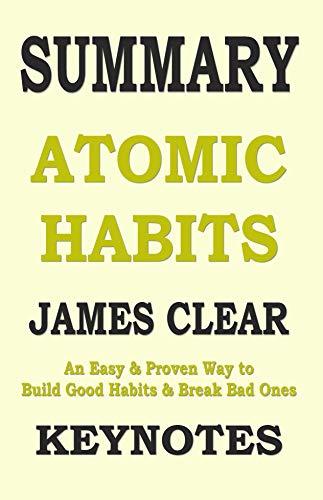 SUMMARY: ATOMIC HABITS: An Easy & Proven Way to Build Good Habits & Break Bad Ones
