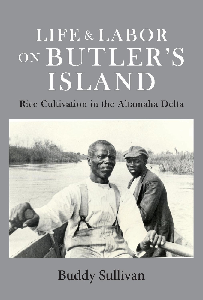 Butler Rice Life & Labor On Butler's Island: Rice Cultivation in the Altamaha Delta ...