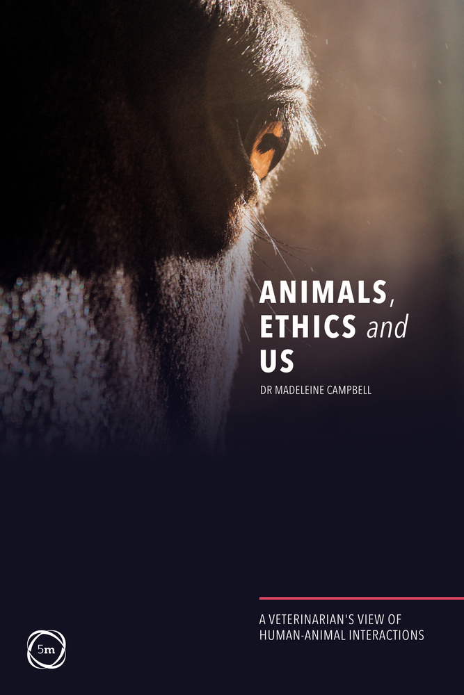 Animals, Ethics and Us A Veterinary’s View of HumanAnimal