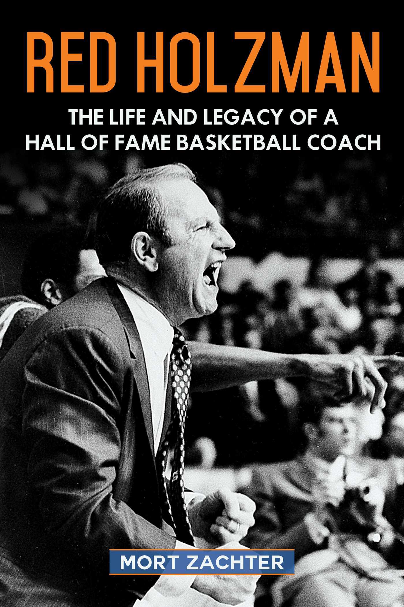 Red Holzman The Life and Legacy of a Hall of Fame Basketball Coach by