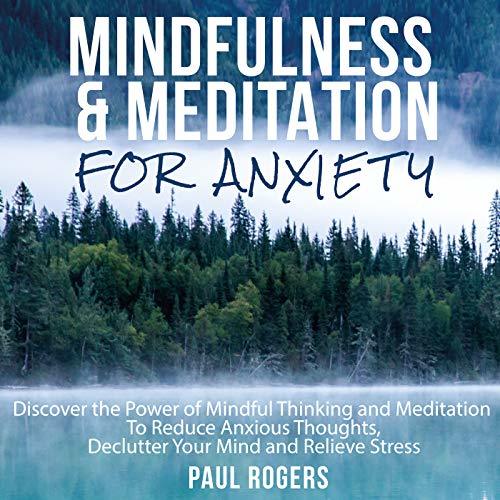 Mindfulness and Meditation for Anxiety Discover the Power of Mindful
