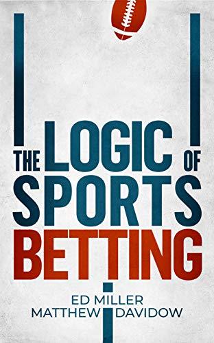 The Logic Of Sports Betting By Ed Miller Goodreads