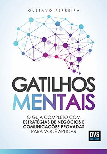 Gatilhos mentais: O guia completo com estratégias de negócios e comunicações provadas para você aplicar