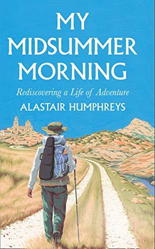 My Midsummer Morning: Rediscovering a Life of Adventure
